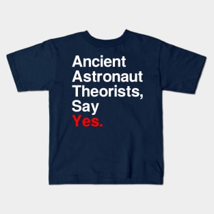 Ancient Astronaut Theorists, Say Yes. (Dark) Kids T-Shirt